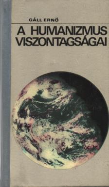 Gáll Ernő - A humanizmus viszontagságai [antikvár]