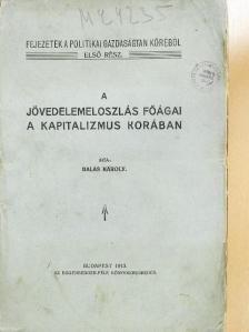 Balás Károly - A jövedelemeloszlás főágai a kapitalizmus korában [antikvár]