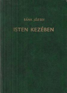 Bánk József - Isten kezében [antikvár]