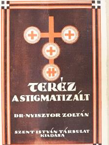 Dr. Nyisztor Zoltán - Neumann Teréz a stigmatizált [antikvár]