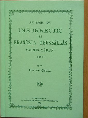 Balogh Gyula - Az 1809. évi insurrectio és franczia megszállás Vasmegyében [antikvár]