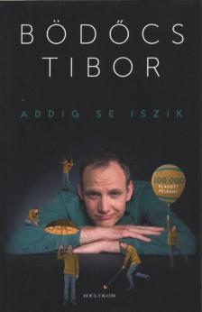 Bödőcs Tibor - Addig se iszik [antikvár]