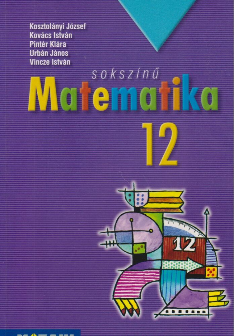 Kosztolányi József, Kovács István, Pintér Klára, Urbán János, Vincze István - Sokszínű matematika 12. [antikvár]