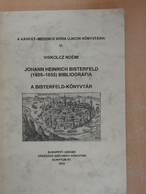 Viskolcz Noémi - Johann Heinrich Bisterfeld (1605-1655) bibliográfia [antikvár]