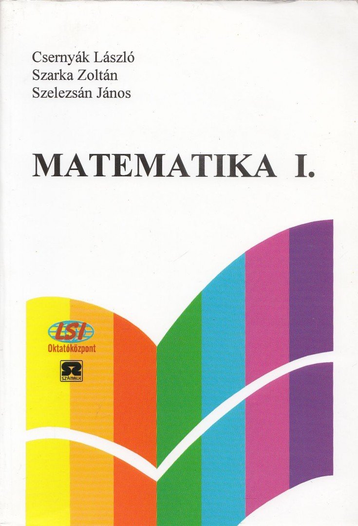 Dr. Csernyák László, Dr. Szarka Zoltán, Dr. Szelezsán János - Matematika I. [antikvár]