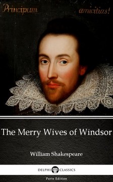 Delphi Classics William Shakespeare, - The Merry Wives of Windsor by William Shakespeare (Illustrated) [eKönyv: epub, mobi]