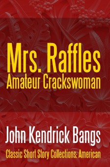 Bangs John Kendrick - Mrs. Raffles: Amateur Crackswoman [eKönyv: epub, mobi]