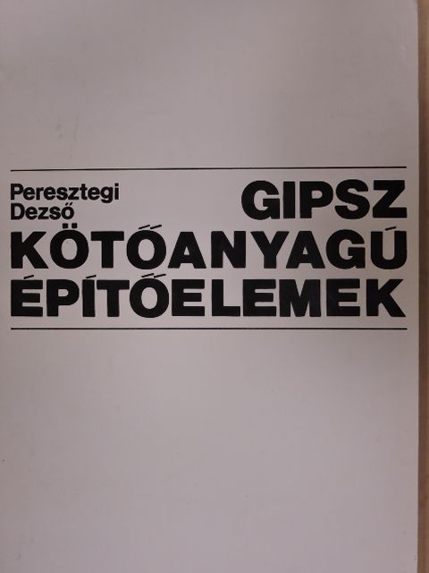 Peresztegi Dezső - Gipsz kötőanyagú építőelemek [antikvár]