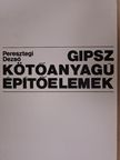 Peresztegi Dezső - Gipsz kötőanyagú építőelemek [antikvár]