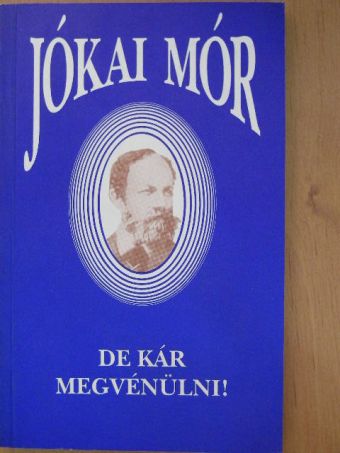 Jókai Mór - De kár megvénülni! [antikvár]