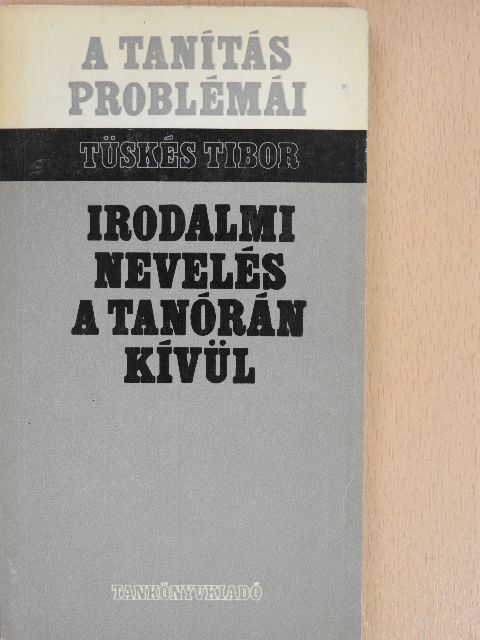 Tüskés Tibor - Irodalmi nevelés a tanórán kívül [antikvár]