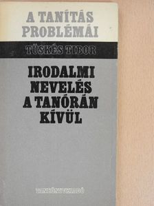 Tüskés Tibor - Irodalmi nevelés a tanórán kívül [antikvár]