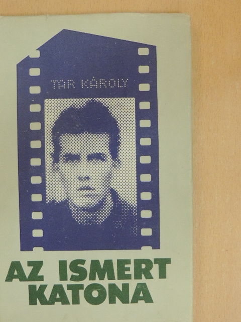 Tar Károly - Az ismert katona [antikvár]