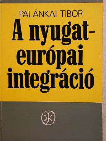 Palánkai Tibor - A nyugat-európai integráció [antikvár]