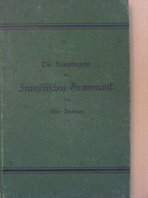 Dr. Otto Boerner - Die Hauptregeln der französischen Grammatik "A" [antikvár]