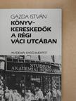 Gazda István - Könyvkereskedők a régi Váci utcában [antikvár]