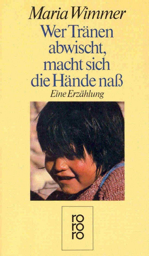 WIMMER, MARIA - Wer Tränen abwischt, macht sich die Hände nass [antikvár]