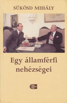SÜKÖSD MIHÁLY - Egy államférfi nehézségei [antikvár]