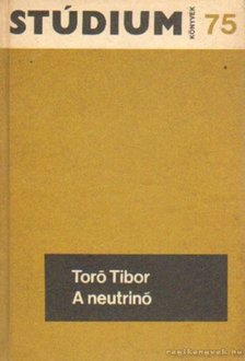 Toró Tibor - A neutrinó [antikvár]