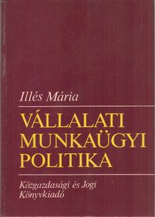 Illés Mária - Vállalati munkaügyi politika [antikvár]