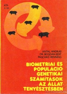 Antal András-Bogdán Edit, Paschke Henning - Biometriai és populációgenetikai számítások az állattenyésztésben [antikvár]