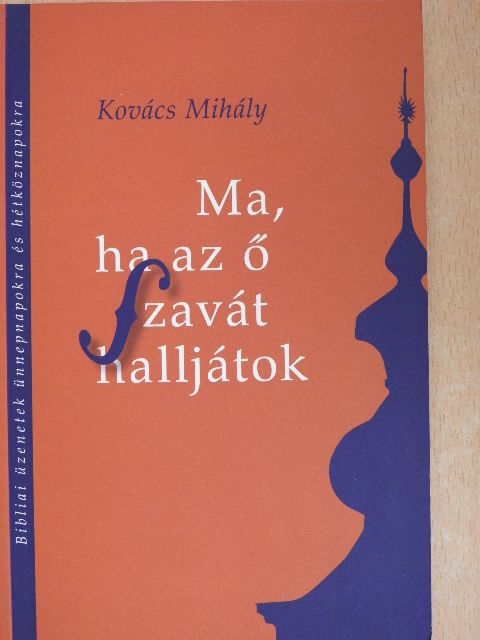 Kovács Mihály - Ma, ha az ő szavát halljátok [antikvár]