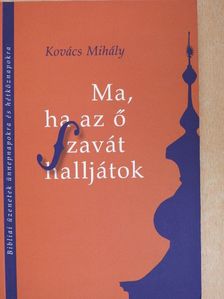 Kovács Mihály - Ma, ha az ő szavát halljátok [antikvár]