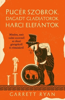 Garrett Ryan - Pucér szobrok, dagadt gladiátorok és harci elefántok [eKönyv: epub, mobi]