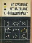 Bernáth János - Mit készítsünk, mit rajzoljunk a történelemórára? [antikvár]