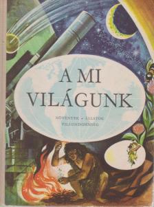 Dala László, Jakucs Pál, Dr. Kulin György, Tasnádi Kubacska András - A mi világunk [antikvár]