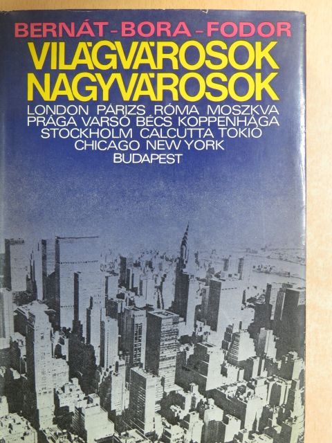 Bernát Tivadar - Világvárosok, nagyvárosok [antikvár]