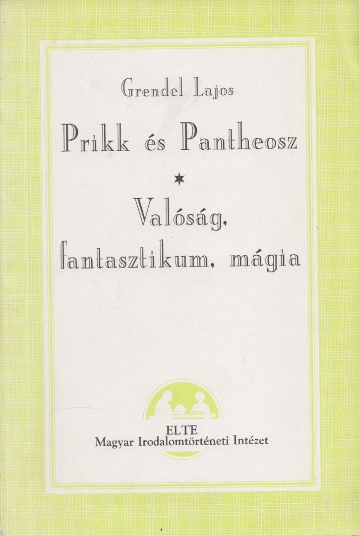 Grendel Lajos - Prikk és Pantheosz / Valóság, fantasztikum, mágia [antikvár]