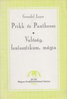 Grendel Lajos - Prikk és Pantheosz / Valóság, fantasztikum, mágia [antikvár]