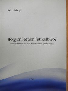 Réczei Margit - Hogyan lettem futballbíró? [antikvár]