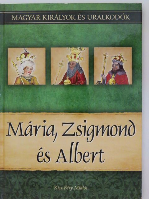 Fontos László - Mária, Zsigmond és Albert [antikvár]