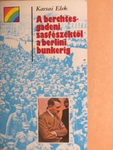 Karsai Elek - A berchtesgadeni sasfészektől a berlini bunkerig [antikvár]