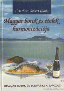 CEY-BERT RÓBERT GYULA - Magyar borok és ételek harmonizációja [antikvár]