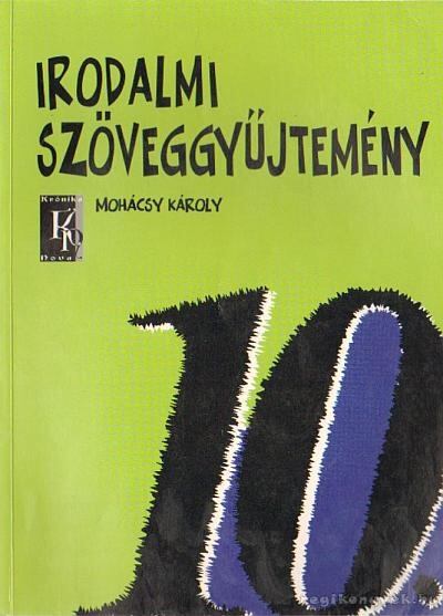 MOHÁCSY KÁROLY - Irodalmi szöveggyűjtemény 10. [antikvár]