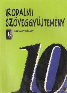 MOHÁCSY KÁROLY - Irodalmi szöveggyűjtemény 10. [antikvár]