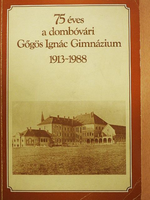 Balipap Ferenc - 75 éves a dombóvári Gőgös Ignác Gimnázium [antikvár]