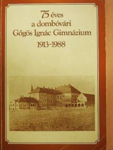 Balipap Ferenc - 75 éves a dombóvári Gőgös Ignác Gimnázium [antikvár]