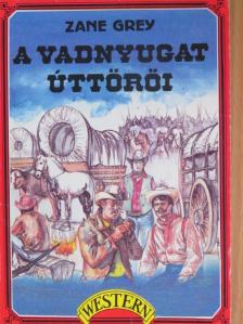 Zane Grey - A vadnyugat úttörői [antikvár]