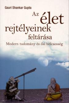 Gauri Shankar Gupta - Az élet rejtélyeinek feltárása (dedikált) [antikvár]