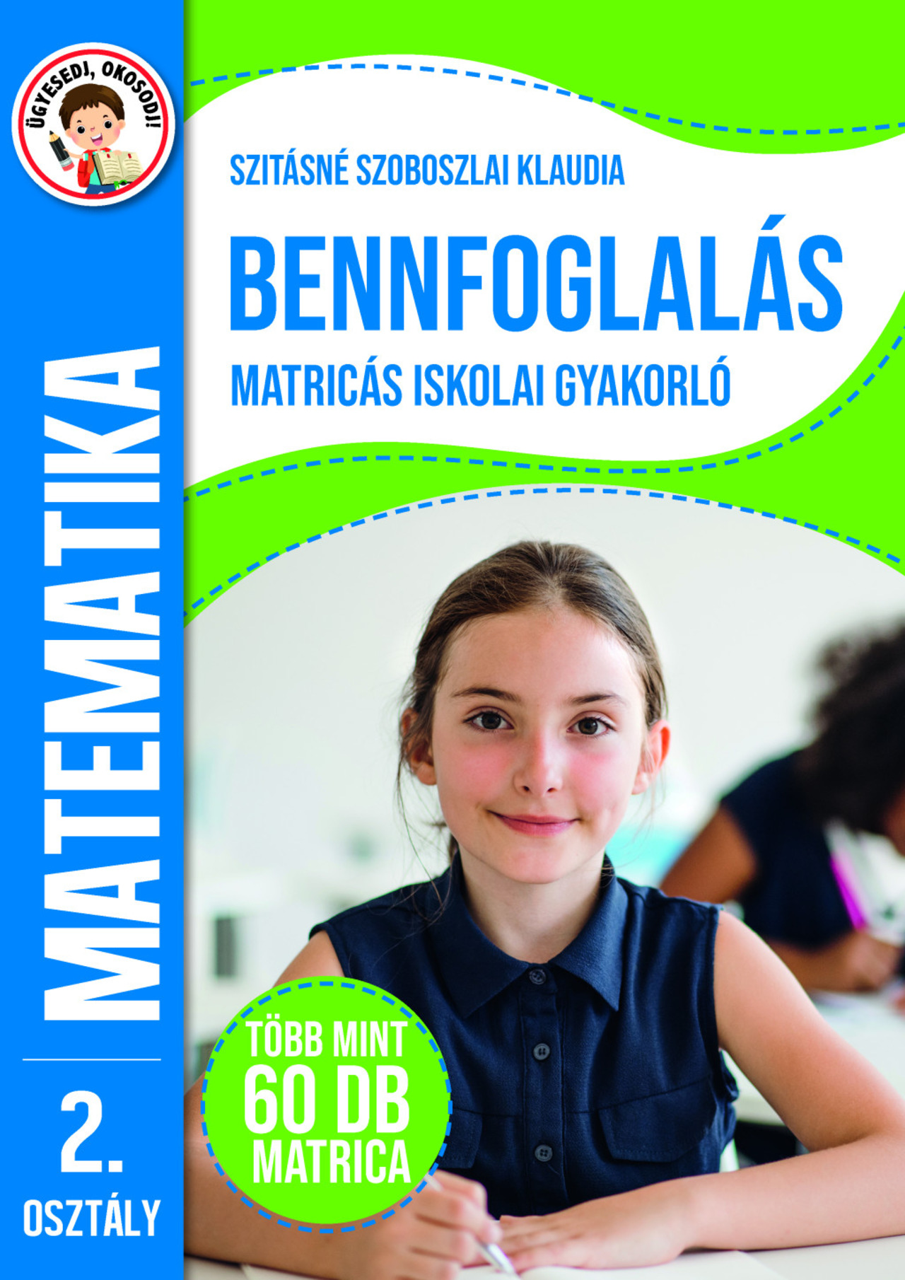 Ügyesedj, okosodj: Bennfoglalás matricás iskolai gyakorló 2. osztály