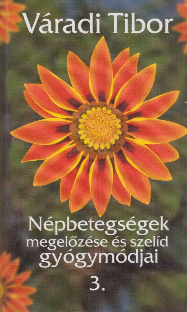 Váradi Tibor - Népbetegségek megelőzése és szelíd gyógymódjai 3. [antikvár]