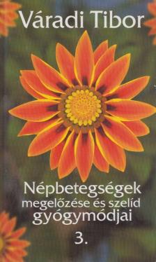 Váradi Tibor - Népbetegségek megelőzése és szelíd gyógymódjai 3. [antikvár]