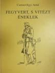 Csernavölgyi Antal - Fegyvert, s vitézt éneklek (dedikált példány) [antikvár]