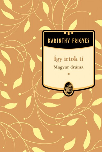Karinthy Frigyes - Így írtok Ti - Magyar dráma [eKönyv: epub, mobi]