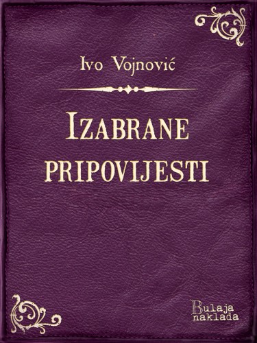 Vojnoviæ Ivo - Izabrane pripovijesti [eKönyv: epub, mobi]