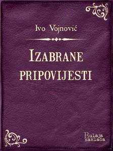 Vojnoviæ Ivo - Izabrane pripovijesti [eKönyv: epub, mobi]